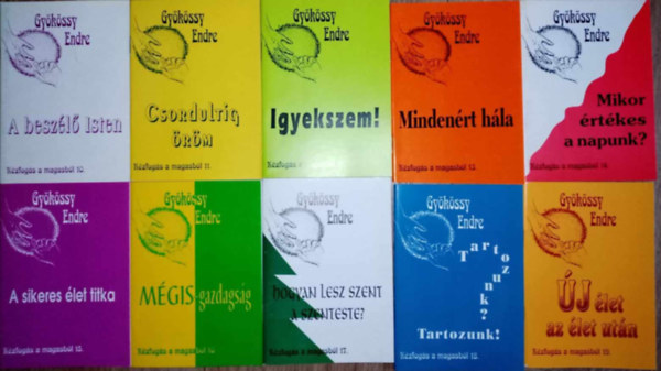 Gykssy Endre Kzfogs a magasbl 10-19. A BESZL ISTEN  / CSORDULTIG RM  / IGYEKSZEM! / MINDENRT HLA / MIKOR RTKES A NAPUNK? / A SIKERES LET TITKA / MGIS-GAZDAGSG / HOGYAN LESZ SZENT A SZENTESTE? / TARTOZUNK? TARTOZUNK! /