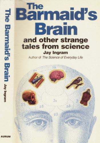 Jay Ingram - The Barmaid's Brain - and other strange tales from science