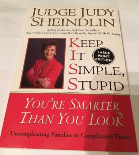 Judy Sheindlin - Keep It Simple, Stupid: You're Smarter Than You Look