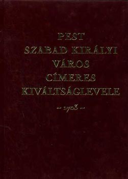 dr.Csky Imre  (szerk.) - Pest szabad kirlyi vros cmeres kivltsglevele -1703-