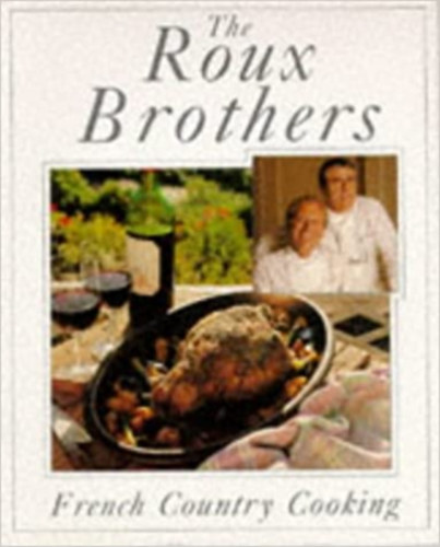 The Roux Brothers . French Country Cooking