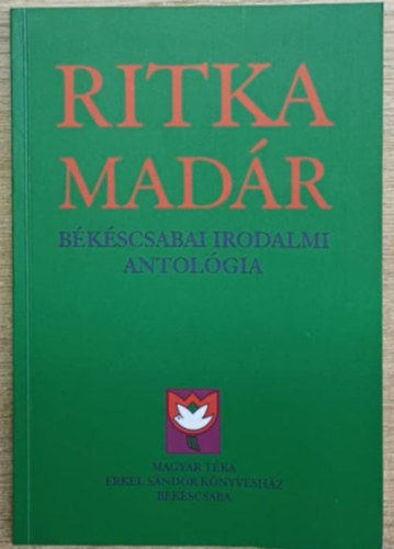 Ritka mad�r - B�k�scsabai irodalmi antol�gia