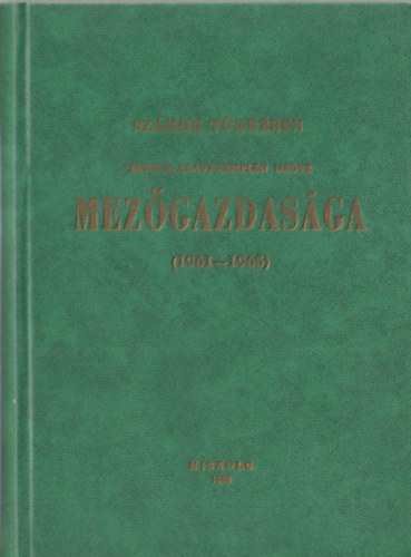 Sz�mok t�kr�ben Borsod-Aba�j-Zempl�n megye mez�gazdas�ga ( 1961-1965 )