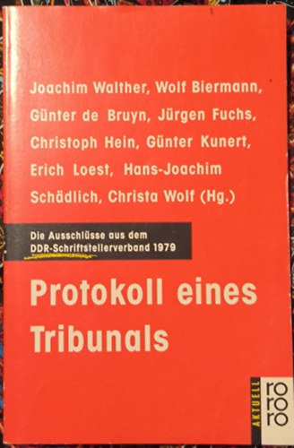 Protokoll eines Tribunals. Die Ausschlüsse aus dem. DDR-Schriftstellerverband 1979 ("Egy bíróság jegyzőkönyve. Az NDK Írószövetségéből való kizárások 1979-ben." német nyelven)
