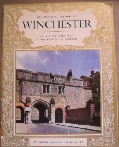 The Pictorial History of Winchester. In Ancient Times the Royal Capital of England.