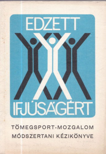 ismeretlen - Az "Edzett ifj�s�g�rt" t�megsport-mozgalom m�dszertani k�zik�nyve