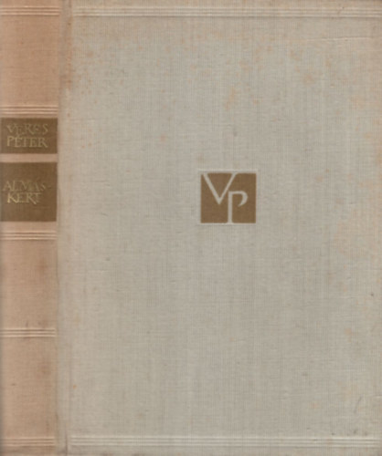 Veres Péter - Almáskert- Három kisregény (Pályamunkások, Almáskert, Rossz asszony)