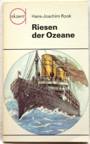 Hans-Joachim Rook - Riesen der Ozeane : d. �ra d. Passagierschiffahrt. Akzent ; 81