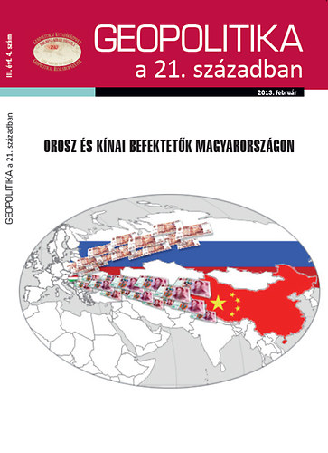 Geopolitika a 21. szzadban - 2013 februr - Orosz s knai befektetk Magyarorszgon