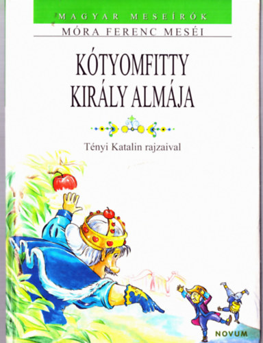 K�tyomfitty kir�ly alm�ja (Magyar mese�r�k - M�ra Ferenc mes�i)