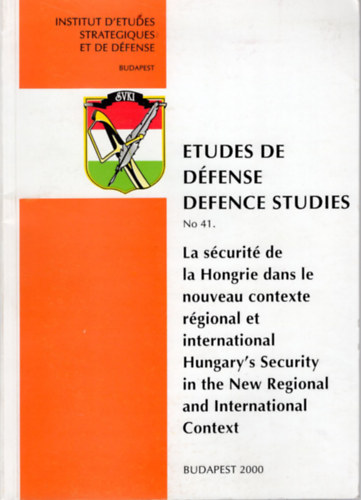 La s�curit� de la Hongrie dans le nouveau contexte r�gional et international Hungary's  Security in the New Regional and International Context No 41.