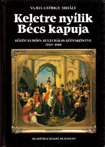 Keletre nylik Bcs kapuja (Kzp-Eurpa kulturlis kpesknyve 1740-1918)