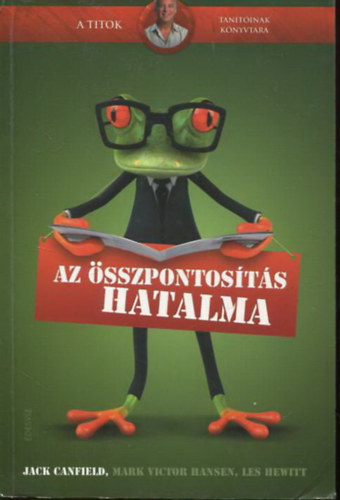 Az sszpontosts hatalma - Amit a vilg legismertebb emberei tudnak  a pnzgyi fggetlensgrl s a sikerrl
