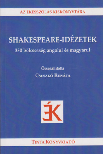 Cseszk Renta  William Shakespeare (sszellt) - Shakespeare-idzetek - 350 blcsessg angolul s magyarul (Az kesszls kisknyvtra)