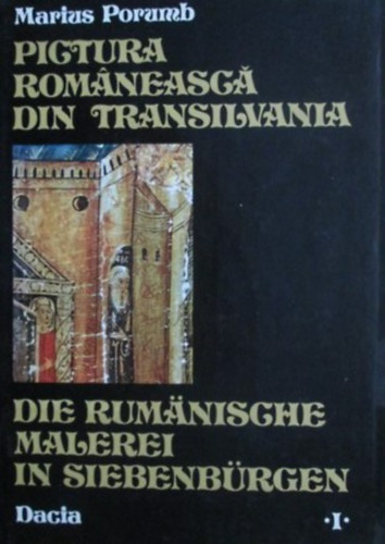 Pictura romaneasca din Transilvania - Die rumanische malerei in Siebenbrgen I. (XIV-XVII Jahrhundert)