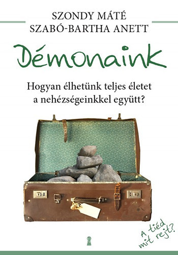 Dmonaink - Hogyan lhetnk teljes letet a nehzsgeinkkel egytt?