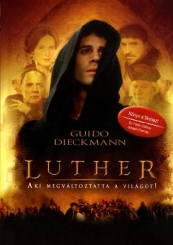 Guido Dieckmann - Luther - Aki megvltoztatta a vilgot!