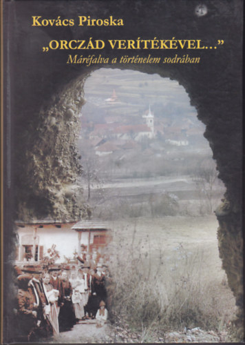 "Orczd vertkvek..." Mrfalva a trtnelem sodrban