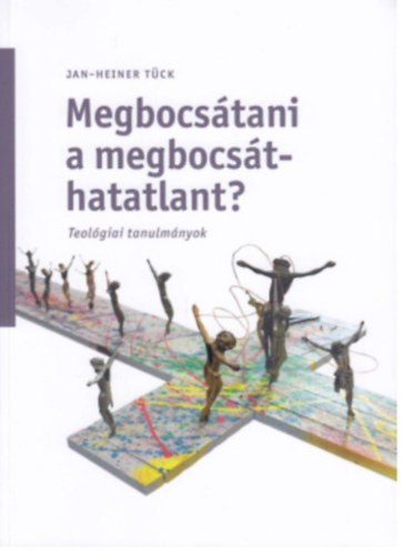 Megbocs�tani a megbocs�thatatlant? Teol�giai tanulm�nyok