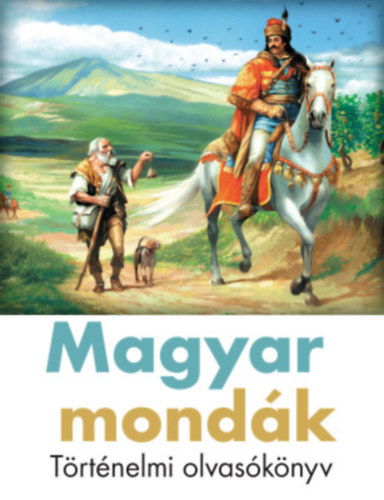 Magyar mondk- Trtnelmi olvasknyv