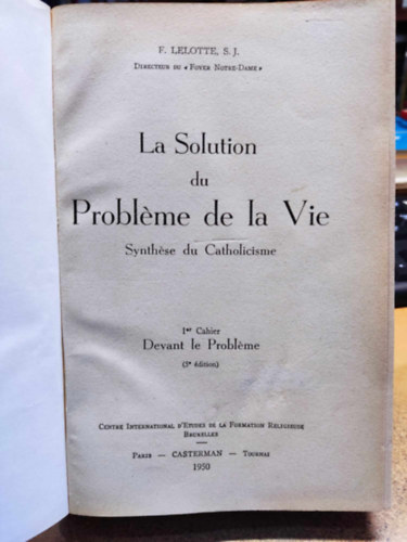 Fernand Lelotte S. J. - La Solution du Problme de la Vie - Synthse du Catholicisme I-V.
