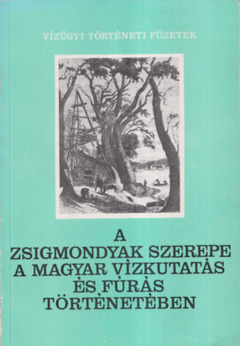 Csth Bla - A Zsigmondyak szerepe a magyar vzkutats s frs trtnetben (dediklt)