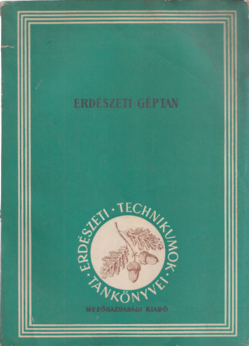 Vass Ferenc - Erdészeti géptan - erdőgazdasági technikumok számára