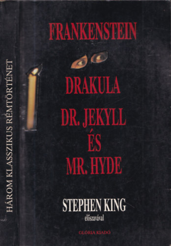 Robert Louis Stevenson; Mary Shelley; Bram Stroker - Frankenstein - Drakula grf vlogatott rmtettei - Dr.Jekyll s Mr.Hyde klns esete (Stephen King bevezetje a hrom klasszikus rmtrtnet el)