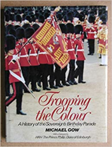 Trooping the Colour: a History of the Sovereign's Birthday Parade Hardcover