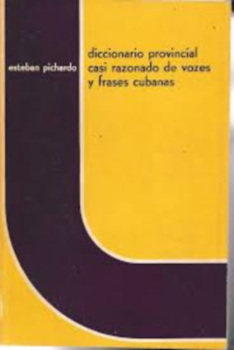 Esteban Pichardo - Diccionario provincial casi razonado de voces y frases cubanas
