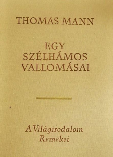 Egy sz�lh�mos vallom�sai (Bekenntnisse des Hochstaplers Felix Krull) - L�nyi Viktor ford�t�s�ban; A vil�girodalom remekei m�sodik sorozat