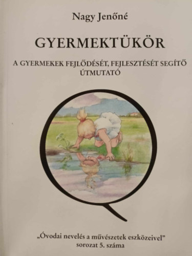 Nagy Jenn - Gyermektkr- A gyermekek fejldst, fejlesztst segt tmutat