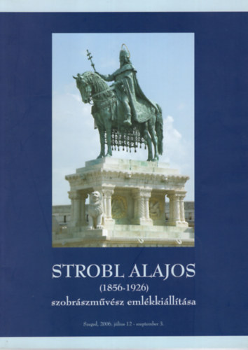 Strobl Alajos- ( 1856-1926 ) Szzobr�szm�v�sz eml�kki�ll�t�sa