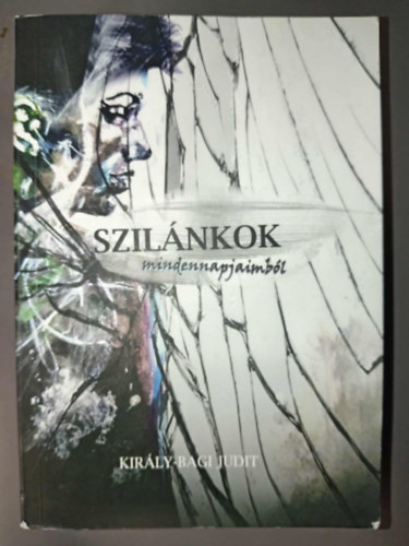 Kirly-Bagi Judit - Szilnkok mindennapjaimbl (Dediklt pldny!)