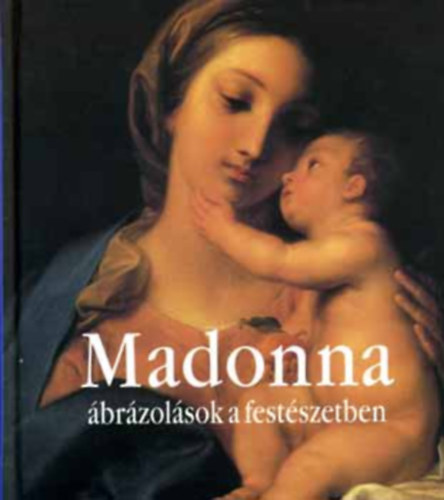 Szerkeszt Eperjessy Lszl Fordt Medgyesy Zsfia - Madonna brzolsok a festszetben