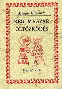 Rgi magyar ltzkds (Magyar Hrmond) Viseletek dokumentumok s forrsok tkrben