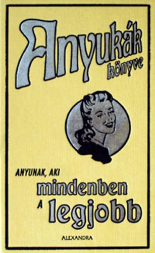 Anyuk�k k�nyve - Anyunak, aki mindenben a legjobb