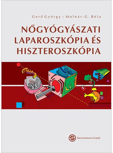 Molnr G. Bla Ger Gyrgy - Ngygyszati laparoszkpia s hiszteroszkpia