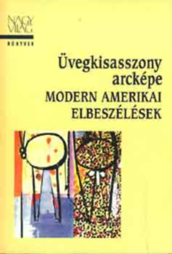 Nagyvil�g Kiad� - �vegkisasszony arck�pe (modern amerikai elbesz�l�sek)