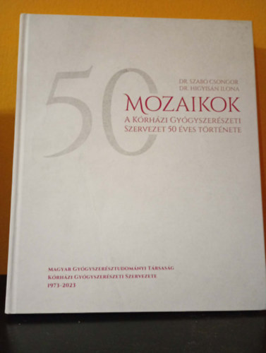 Mozaikok - A K�rh�zi Gy�gyszer�szeti Szervezet 50 �ves t�rt�nete