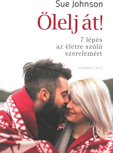 Sue Johnson - Ölelj át! - 7 lépés az életre szóló szerelemért