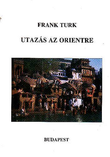 Frank Turk - Utazs az orientre