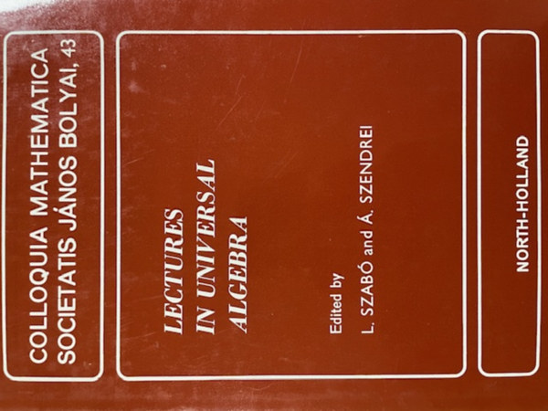 Edited by L. Szab� and �. Szendrei - Lectures in universal algebra - Colloquia Mathematica Societatis J�nos Bolyai, 43