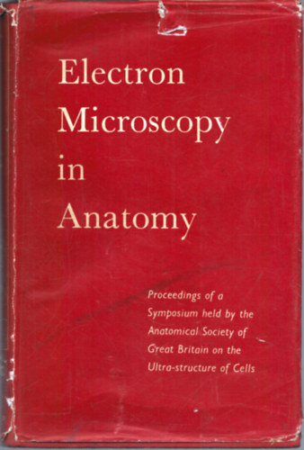 Electron Microscopy in Anatomy - Proceedings of a Symposium held by the Anatomial Society of Great Britain on the Ultra-structure of Cells