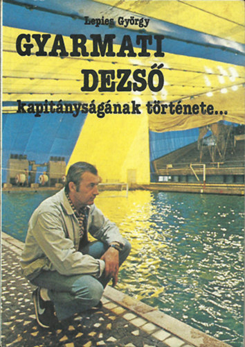 GYARMATI DEZS� kapit�nys�g�nak t�rt�nete... - Kapit�nys�gom t�rt�nete... JAKABH�ZY L�SZL� ( egybek�tve)