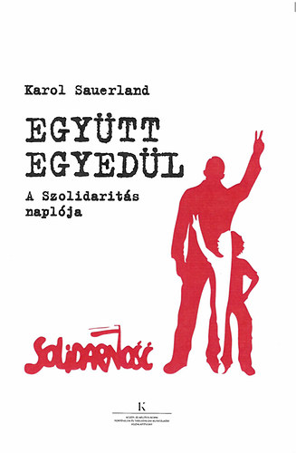 Karol Sauerland - Egytt egyedl - A Szolidarits naplja