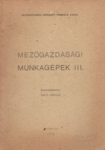 Dvid Andrs - Mezgazdasgi munkagpek III. - Mezgazdasgi Gpszeti Fiskolai Karok Meztr 1979