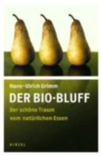 Hans-Ulrich Grimm - Der Bio-Bluff - Der schöne Traum vom natürlichen Essen
