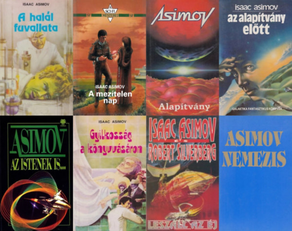 8 db Asimov sci-fi: Az Alap�tv�ny el�tt (els� magyar kiad�s!) + Nemezis + A mez�telen nap + Alap�tv�ny + Az istenek is... + Gyilkoss�g a k�nyvv�s�ron + Lesz�ll az �j + A hal�l fuvallata