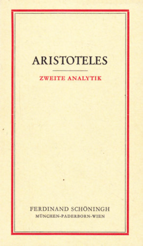 Zweite Analytik. Die Lehrschriften